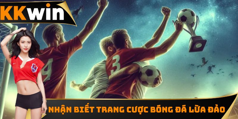 Cách nhận biết trang các cược bóng đá lừa đảo