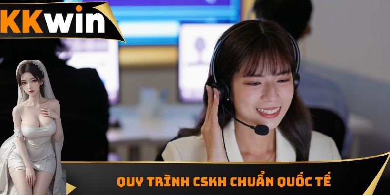 Quy trình CSKH chuẩn quốc tế