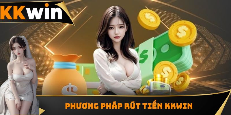 Những phương thức rút tiền KKWIN